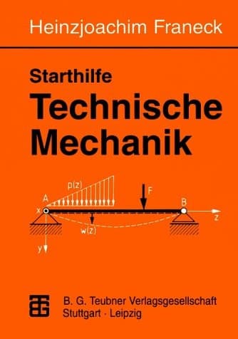 Starthilfe Technische Mechanik Ein Leitfaden für Studienanfänger des Ingenieurwesens