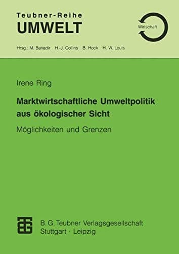 Marktwirtschaftliche Umweltpolitik aus ökologischer Sicht Möglichkeiten und Grenzen