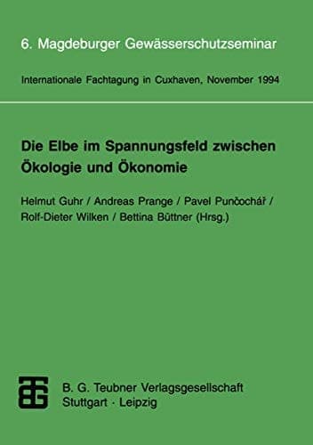 Die Elbe im Spannungsfeld zwischen Ökologie und Ökonomie 6. Magdeburger Gewässerschutzseminar Internationale Fachtagung in Cuxhaven vom 8. bis 12. November 1994