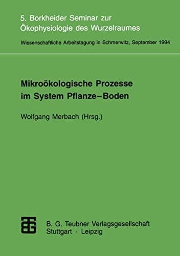 Mikroökologische Prozesse im System Pflanze-Boden 5. Borkheider Seminar zur Ökophysiologie des Wurzelraumes Wissenschaftliche Arbeitstagung in Schmerwitz/Brandenburg vom 26. bis 28. September 1994