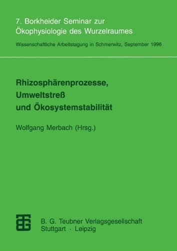 Rhizosphärenprozesse, Umweltstreß und Ökosystemstabilität 7. Borkheider Seminar zur Ökophysiologie des Wurzelraumes