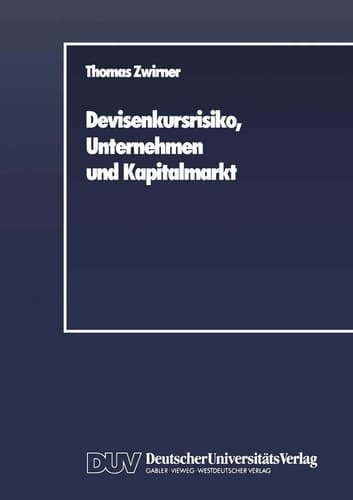 Devisenkursrisiko, Unternehmen und Kapitalmarkt Ein arbitragetheoretischer Beitrag zur Theorie des Hedging