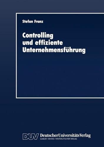 Controlling und effiziente Unternehmensführung Theoretische Grundzüge und Überprüfung an einem Praxisbeispiel