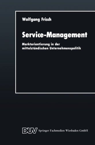 Service-Management Marktorientierung in der mittelständischen Unternehmenspolitik