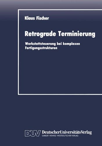 Retrograde Terminierung Werkstattsteuerung bei komplexen Fertigungsstrukturen