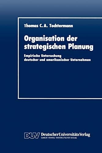 Organisation der strategischen Planung Empirische Untersuchung deutscher und amerikanischer Unternehmen