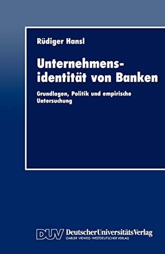 Unternehmensidentität von Banken Grundlagen, Politik und empirische Untersuchung