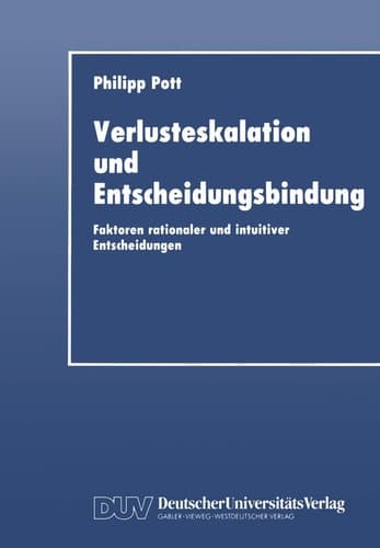 Verlusteskalation und Entscheidungsbindung Faktoren rationaler und intuitiver Entscheidungen