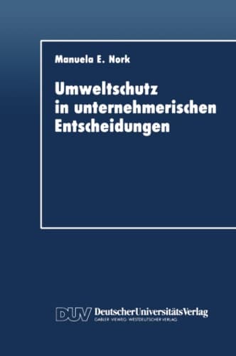 Umweltschutz in unternehmerischen Entscheidungen Eine theoretische und empirische Analyse