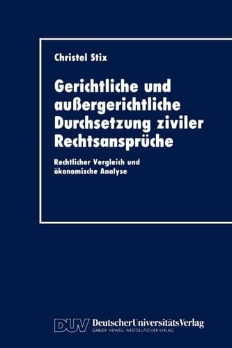 Gerichtliche und außergerichtliche Durchsetzung ziviler Rechtsansprüche Rechtlicher Vergleich und ökonomische Analyse