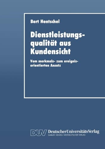 Dienstleistungsqualität aus Kundensicht Vom merkmals- zum ereignisorientierten Ansatz