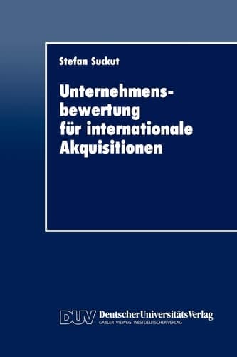 Unternehmensbewertung für internationale Akquisitionen Verfahren und Einsatz
