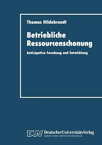 Betriebliche Ressourcenschonung Antizipative Forschung und Entwicklung