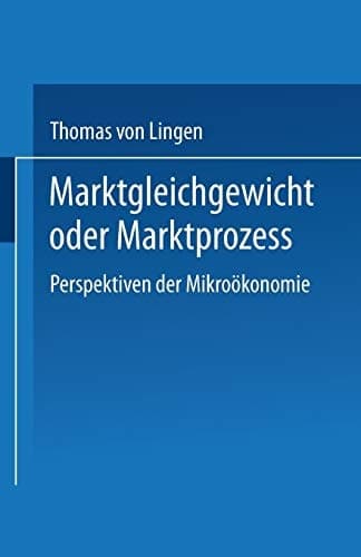 Marktgleichgewicht oder Marktprozeß Perspektiven der Mikroökonomie