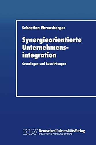 Synergieorientierte Unternehmensintegration Grundlagen und Auswirkungen
