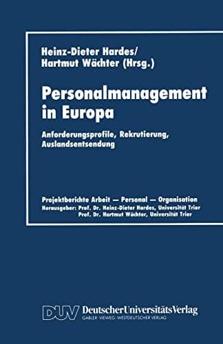 Personalmanagement in Europa Anforderungsprofile, Rekrutierung, Auslandsentsendung