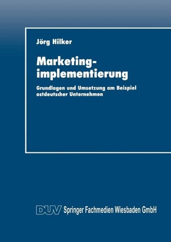 Marketingimplementierung Grundlagen und Umsetzung am Beispiel ostdeutscher Unternehmen