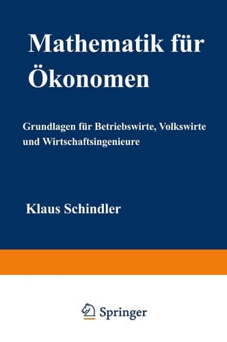 Mathematik für Ökonomen Grundlagen für Betriebswirte, Volkswirte und Wirtschaftsingenieure