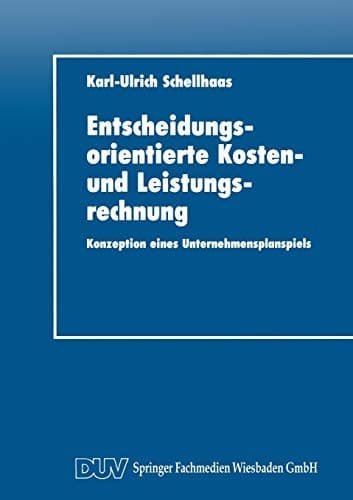 Entscheidungsorientierte Kosten- und Leistungsrechnung Konzeption eines Unternehmensplanspiels