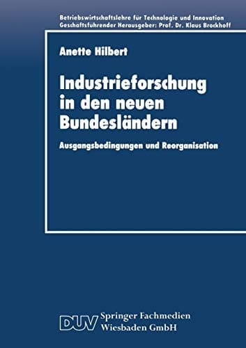 Industrieforschung in den neuen Bundesländern Ausgangsbedingungen und Reorganisation
