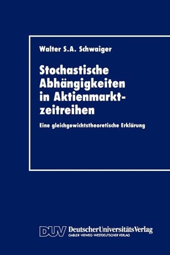 Stochastische Abhängigkeiten in Aktienmarktzeitreihen Eine gleichgewichtstheoretische Erklärung