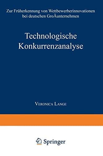 Technologische Konkurrenzanalyse Zur Früherkennung von Wettbewerberinnovationen bei deutschen Großunternehmen