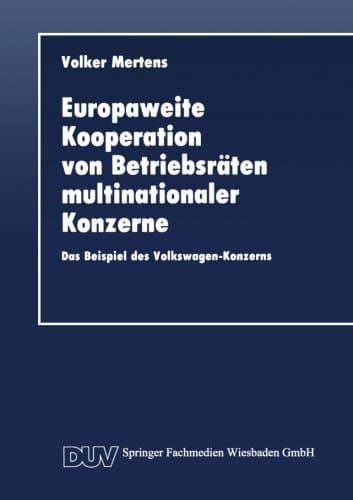 Europaweite Kooperation von Betriebsräten multinationaler Konzerne Das Beispiel des Volkswagen-Konzerns