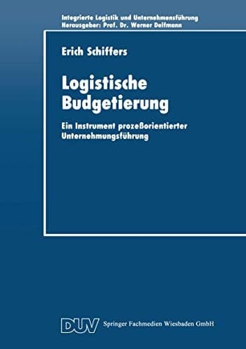 Logistische Budgetierung Ein Instrument prozeßorientierter Unternehmungsführung