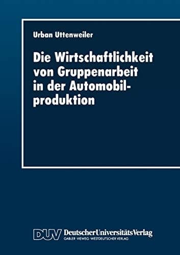 Die Wirtschaftlichkeit von Gruppenarbeit in der Automobilproduktion Fallstudie in einer Automobilendmontage