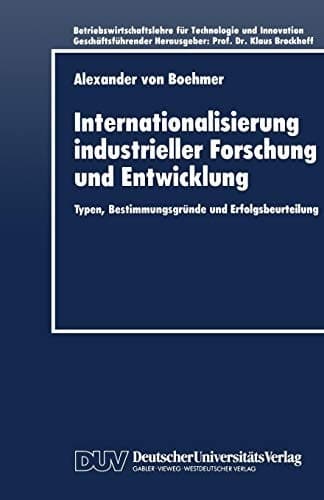 Internationalisierung industrieller Forschung und Entwicklung Typen, Bestimmungsgründe und Erfolgsbeurteilung