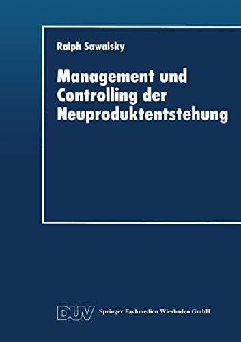 Management und Controlling der Neuproduktentstehung Gestaltungsansatz, Ziele und Maßnahmen