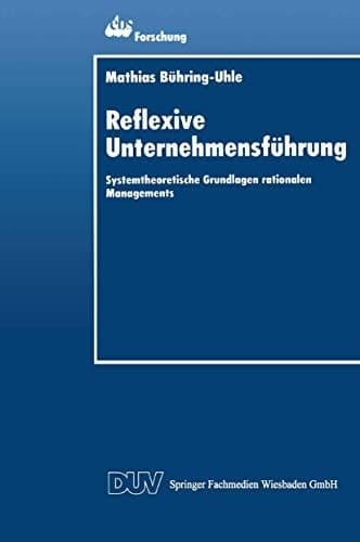 Reflexive Unternehmensführung Systemtheoretische Grundlagen rationalen Managements
