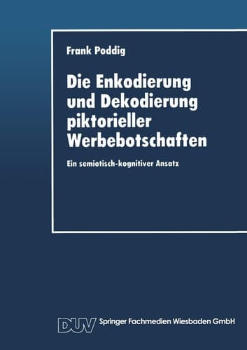 Die Enkodierung und Dekodierung piktorieller Werbebotschaften Ein semiotisch-kognitiver Ansatz