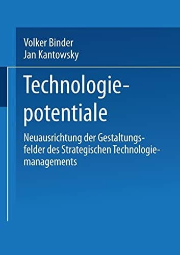 Technologiepotentiale Neuausrichtung der Gestaltungsfelder des Strategischen Technologiemanagements