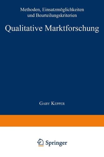 Qualitative Marktforschung Methoden, Einsatzmöglichkeiten und Beurteilungskriterien