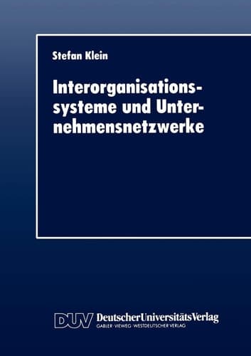 Interorganisationssysteme und Unternehmensnetzwerke Wechselwirkungen zwischen organisatorischer und informationstechnischer Entwicklung