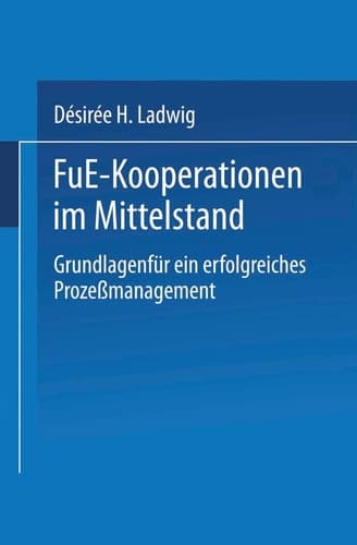 F&E-Kooperationen im Mittelstand Grundlagen für ein erfolgreiches Prozeßmanagement