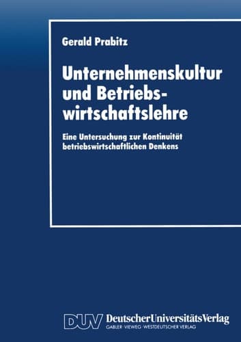 Unternehmenskultur und Betriebswirtschaftslehre Eine Untersuchung zur Kontinuität betriebswirtschaftlichen Denkens