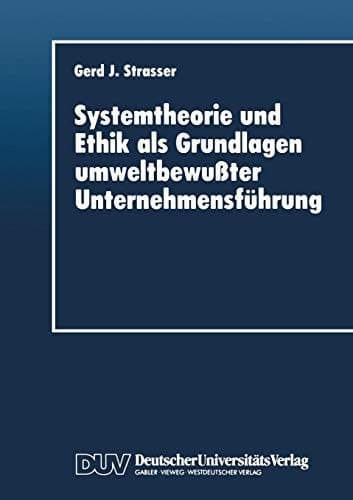 Systemtheorie und Ethik als Grundlagen umweltbewußter Unternehmensführung