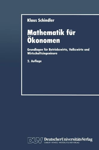 Mathematik für Ökonomen Grundlagen für Betriebswirte, Volkswirte und Wirtschaftsingenieure
