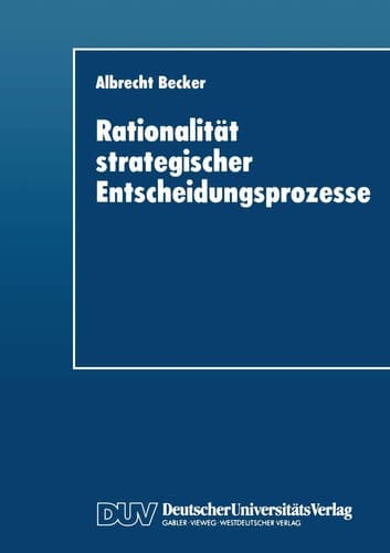 Rationalität strategischer Entscheidungsprozesse Ein strukturationstheoretisches Konzept