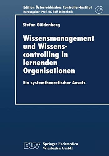 Wissensmanagement und Wissenscontrolling in lernenden Organisationen Ein systemtheoretischer Ansatz