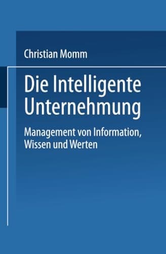 Die Intelligente Unternehmung Management von Information, Wissen und Werten