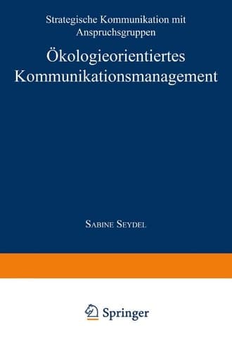 Ökologieorientiertes Kommunikationsmanagement Strategische Kommunikation mit Anspruchsgruppen
