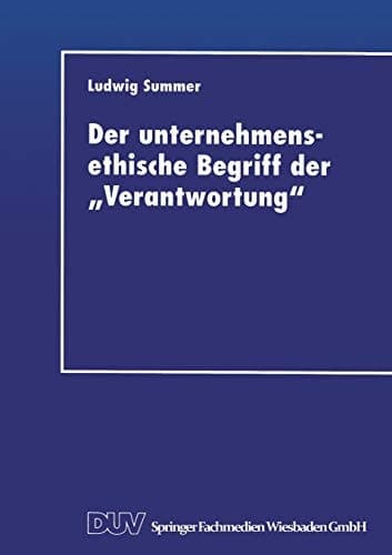 Der unternehmensethische Begriff der „Verantwortung“ Eine Grundlegung im Anschluß an Jonas, Kant und Habermas