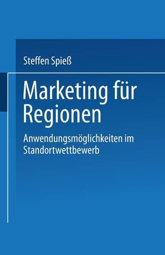 Marketing für Regionen Anwendungsmöglichkeiten im Standortwettbewerb