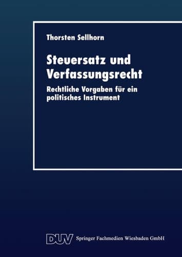 Steuersatz und Verfassungsrecht Rechtliche Vorgaben für ein politisches Instrument
