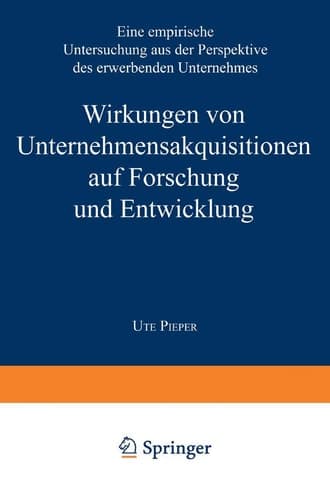 Wirkungen von Unternehmensakquisitionen auf Forschung und Entwicklung Eine empirische Untersuchung aus der Perspektive des erwerbenden Unternehmens
