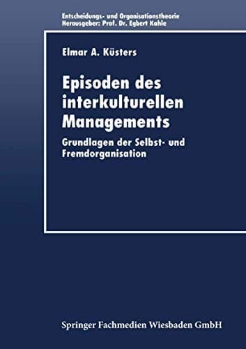 Episoden des interkulturellen Managements Grundlagen der Selbst- und Fremdorganisation