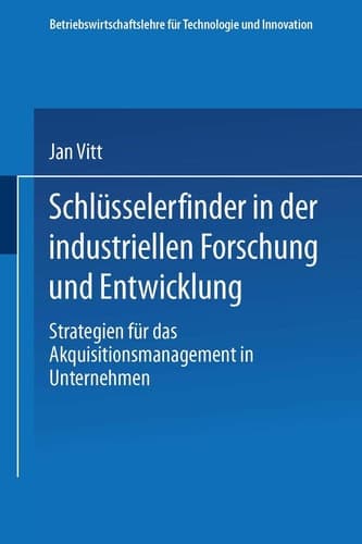 Schlüsselerfinder in der industriellen Forschung und Entwicklung Strategien für das Akquisitionsmanagement in Unternehmen